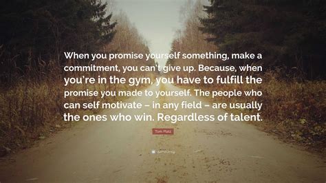 Tom Platz Quote When You Promise Yourself Something Make A