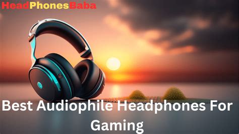 Best Audiophile Headphones For Gaming