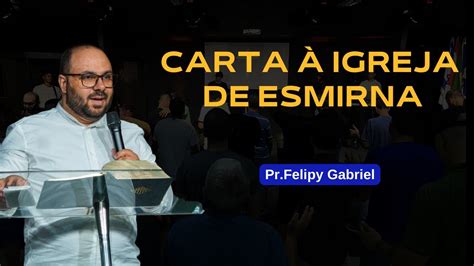 Carta Igreja De Esmirna Felipy Gabriel Youtube