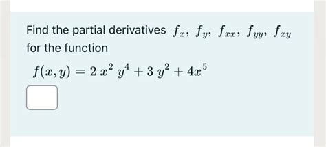 Solved Find The Partial Derivatives Fx Fy Fxx Fyy Fxy For Chegg