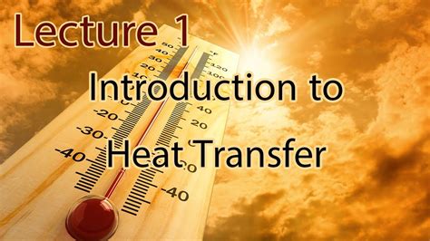 شرح مادة Heat Transfer Chapter 1 Lecture 1 Introduction To Heat