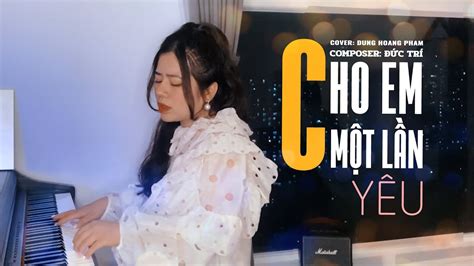 Cho Em Một Lần Yêu Đông Nhi Dunghoangpham Cover ST Đức Trí YouTube