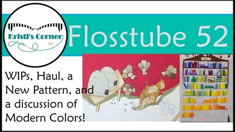 Flosstube 52 WIPs Haul A New Pattern And A Discussion Of Modern