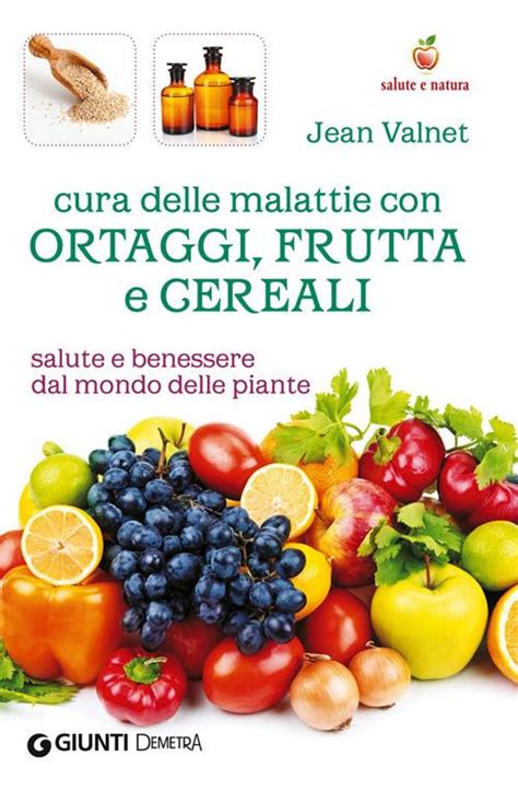 Cura Delle Malattie Con Ortaggi Frutta E Cereali Salute E Benessere