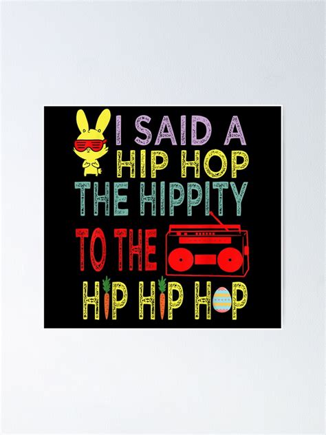 Happy Easter I Said A Hip Hop The Hippity To The Hip Hip Hop Poster By Michaeldecor Redbubble