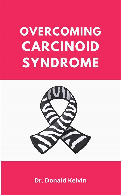 Overcoming Carcinoid Syndrome The Complete Self Help Guide To