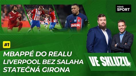 Ve Skluzu Mbapp Do Realu Liverpool Bez Salaha State N Girona