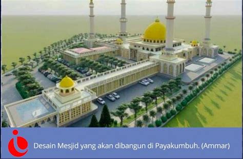 Bangun Masjid Megah Di Payakumbuh Arab Saudi Bakal Kucurkan Dana Capai