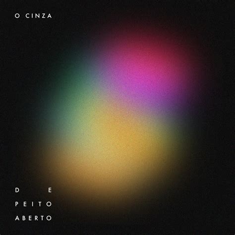 De Peito Aberto Album By O Cinza Spotify