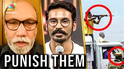 Sathyaraj And Dhanush On Police Firing During Protests Against Sterlite