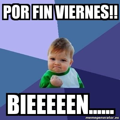 Meme Bebe Exitoso Por Fin Viernes Bieeeeen