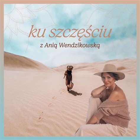 Ku szczęściu z Anią Wendzikowską Podcast on Spotify