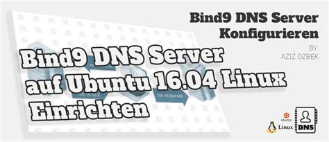 🗂 Bind9 Dns Server Konfiguration Linux Ubuntu 1604 Aziz Ozbek