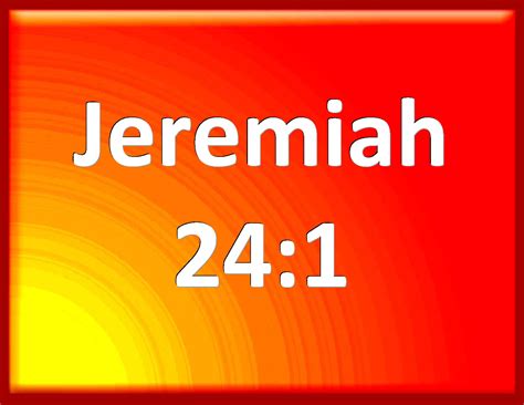 Jeremiah The Lord Showed Me And Behold Two Baskets Of Figs Were