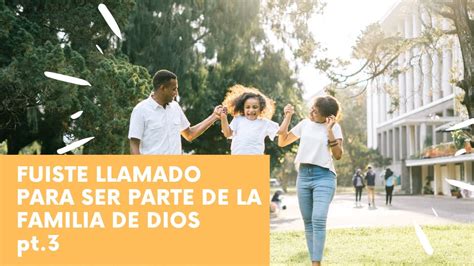 FUISTE LLAMADO PARA SER PARTE DE LA FAMILIA DE DIOS Part 3 YouTube