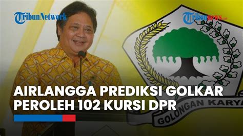 Airlangga Prediksi Golkar Akan Peroleh 102 Kursi DPR YouTube