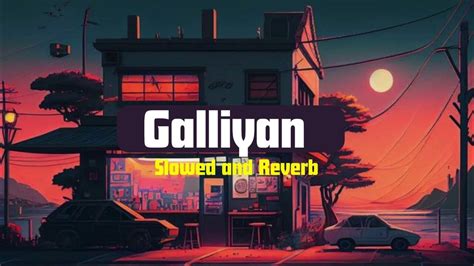 Galliyan [slowed Reverb] Ankit Tiwari Bollywood Hindi Lofi Song