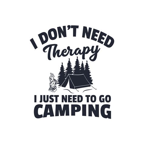 I Don T Need Therapy I Just Need To Go Camping T Shirt Design