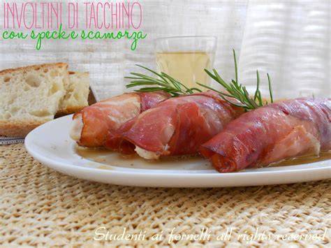 Involtini Di Tacchino Con Speck E Scamorza Ricetta