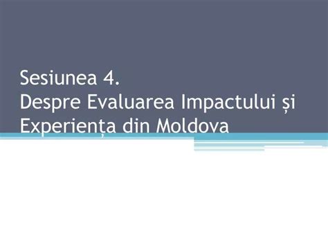 Ppt Sesiunea Despre Evaluarea Impactului I Experien A Din Moldova