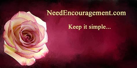 KEEP IT SIMPLE ~ NeedEncouragement.com