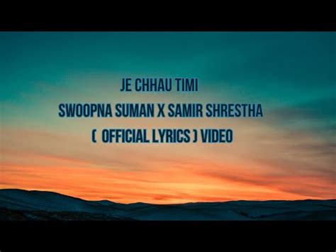 Je Chhau Timi Swoopna Suman X Samir Shrestha Official Lyrics