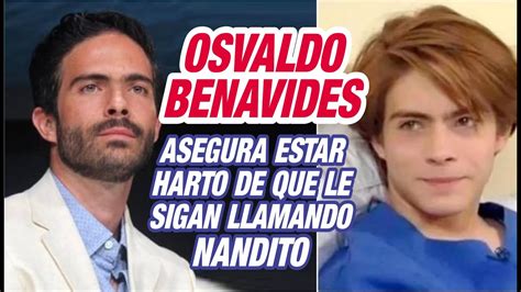 Osvaldo Benavides Dice Estar Harto De Que Le Llamen Todav A Nandito