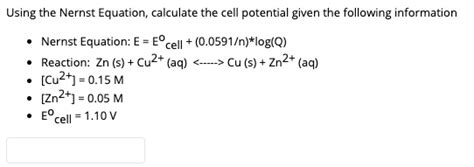 Solved Using The Nernst Equation Calculate The Cell Potential Given The Following Information