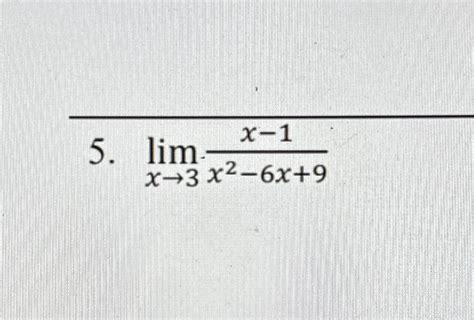 Solved Limx→3x 1x2 6x9 ﻿ Evaluate The Limit