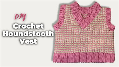 How To Crochet A Houndstooth Vest Easy In Depth And Beginner Friendly Tutorial Youtube