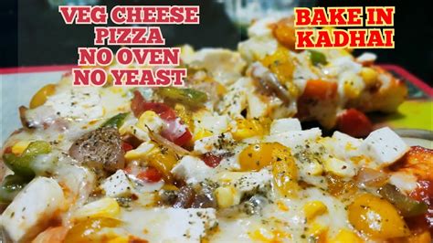 Veg Pizza Recipe With Homemade Base In Kadhai No Oven No Yeast