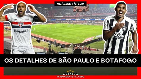 Os Detalhes TÁticos Do Grande Jogo Entre SÃo Paulo E Botafogo Direto Do Morumbis AnÁlise