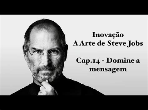 Inovação A Arte de Steve Jobs Capítulo 14 Domine a mensagem YouTube