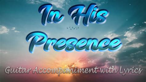 In His Presence Sandy Patty Guitar Accompaniment With Lyrics By