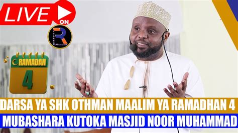 LIVEDARSA YA SHK OTHMAN MAALIM YA RAMADHAN 4 MUBASHARA KUTOKA MASJID