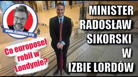 Minister Rados Aw Sikorski Z Misj W Izbie Lord W Co Europose Robi W