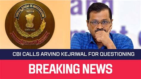 Cbi Calls Arvind Kejriwal For Questioning