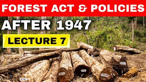 Forest Acts Department And Policies After 1947 Indian Forest Act