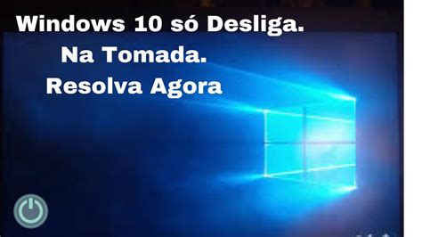 O Windows N O Desliga O Que Fazer S Desliga Na Tomada Youtube