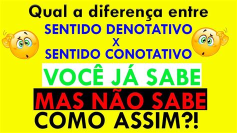 QUAL A DIFERENÇA ENTRE SENTIDO DENOTATIVO E SENTIDO CONOTATIVO YouTube