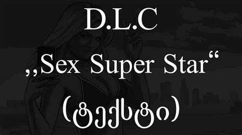 D L C Sex Super Star ტექსტი Geo Rap Youtube