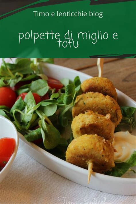 Polpette Di Miglio E Tofu Ricetta Leggera E Facile Ricette Tofu