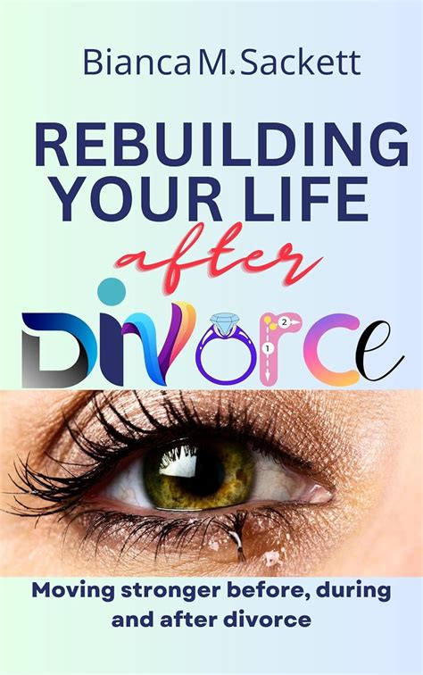 Rebuilding Your Life After Divorce Moving Stronger Before