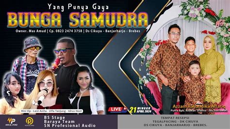 LIVE BUNGA SAMUDRA MINGGU 21 APRIL 2024 TEGALPACING DS CIKUYA