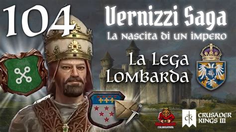 La Lega Lombarda Ep 104 CRUSADER KINGS 3 VERNIZZI SAGA La