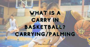 What Is a Carry In Basketball? Carrying Definition Examples & Rules