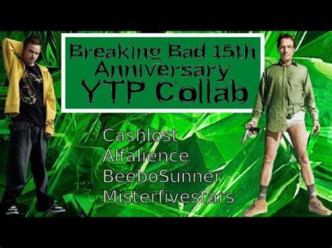 Breaking Bad Th Anniversary Ytp Collab Youtube