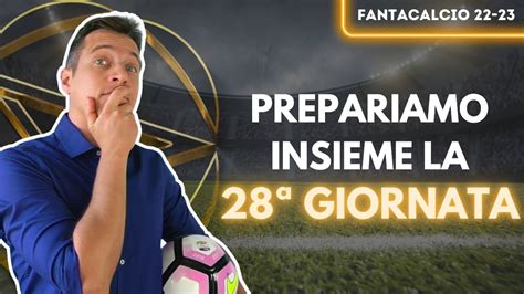 28ª GIORNATA FANTACALCIO 22 23 CONSIGLI SU CHI SCHIERARE ANALISI