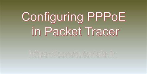 Configuring Pppoe In Packet Tracer Ccna Tutorials