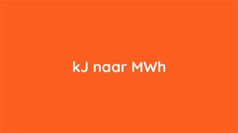 Kilojoule Kj Naar Kilowattuur Kwh Omrekenen Rekenapp Nl